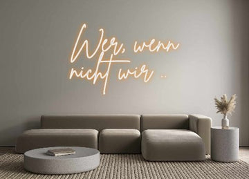 Neon Schriftzug Sign - Custom Neon: Wer, wenn nic... - SoNeon