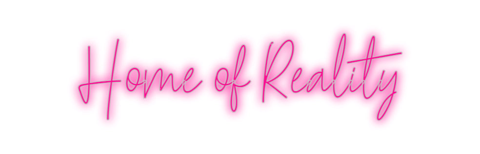 Custom Neon: Home of Reality