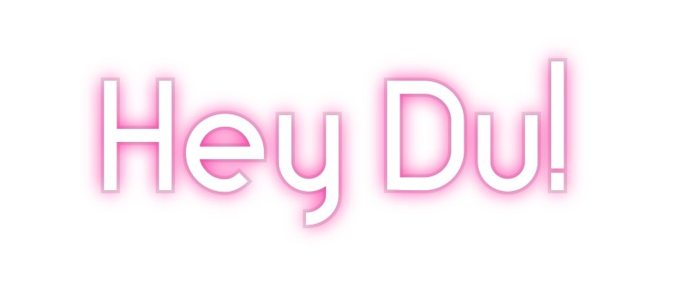 Neon Schriftzug Sign - Custom Neon: Hey Du! - SoNeon