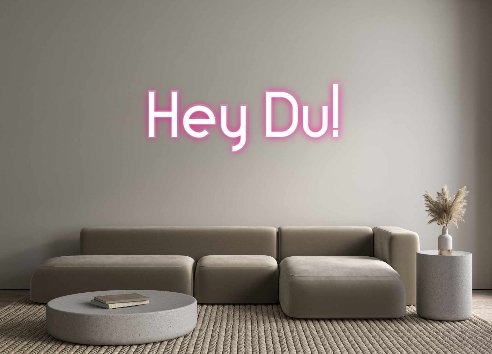 Neon Schriftzug Sign - Custom Neon: Hey Du! - SoNeon