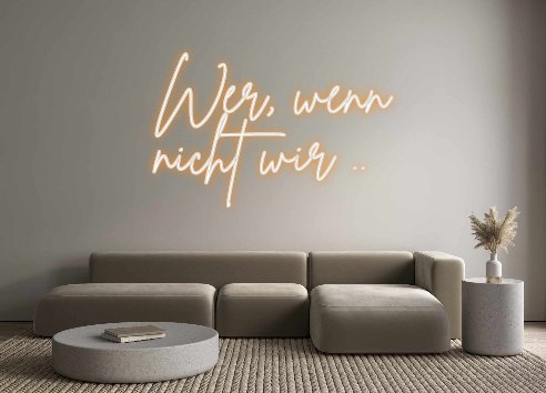 Neon Schriftzug Sign - Custom Neon: Wer, wenn nic... - SoNeon